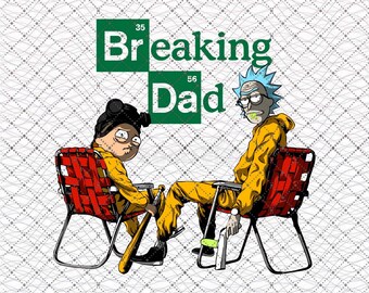 Breaking Dad Rick And Morty Breaking Bad Father Day Png, Rick And Morty Png, Rick Dad Png, Happy Father Day PNG, Digital Download