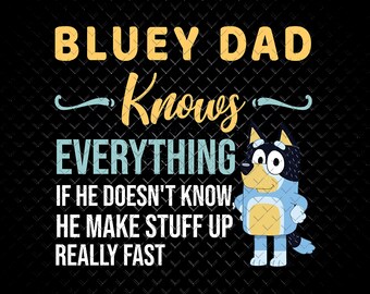 Blue Dad  Knows Everything Png, If He Doesn't Know, He Makes Stuff Up Png, Call Me Papa Png, Papa Png, Grandfather Png, Fathers Day Gift