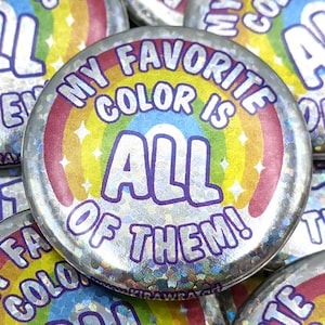 Holofoil Rainbow Button || 1.5 inch Pinback My Favorite Color is ALL of Them Glitter Sparkle Holo Holofoil Rainbowcore Accessory