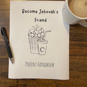 May include: A black and white illustration of a popcorn bucket and a cup with a straw. The text "Become Jehovah's Friend" and "Parent Handbook" is printed on a white sheet of paper.