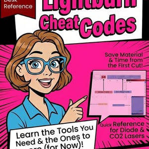 May include: A pink and black book cover titled "Lightburn Cheat Codes" with a cartoon woman wearing glasses. The book is a desk reference for laser owners, offering quick reference for diode and CO2 lasers. The text includes "Learn the Tools You Need & the Ones to Ignore (for Now)!"