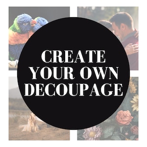 May include: A collage design with a black circular overlay featuring the text "CREATE YOUR OWN DECOUPAGE" in white. The collage includes images of colorful birds, a couple embracing, a dog in a field, and flowers.