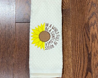 Sunflower Towel- In a World Full of Roses Be A Sunflower- Floral Towel- Spring Decor- Housewarming Gift- Embroidered Towel- Spring Towel
