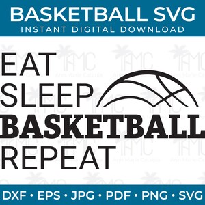 May include: Black and white digital graphic with the text "EAT SLEEP BASKETBALL REPEAT" and a basketball graphic. The words are in a bold, sans-serif font. The top of the image reads "BASKETBALL SVG INSTANT DIGITAL DOWNLOAD".