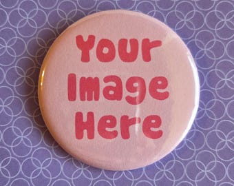 Custom Pins/Badges/Buttons - Personalized Buttons