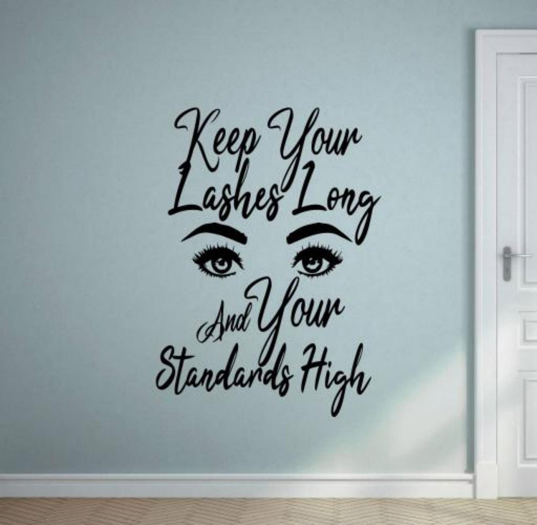 Keep Your Lashes Long and Your Standards High Wall Decal Vinyl Sticker