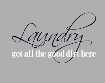 Laundry Wall Decal, Laundry-Get all the good dirt here Wall Decal, Laundry Room Wall Decal,SALE