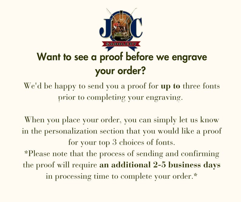 May include: Cream-colored graphic with text: "Want to see a proof before we engrave your order?" and details about proofs for up to three fonts before engraving. Includes logo for JC Saddlery.