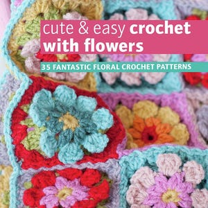 May include: A close-up of a vibrant crochet blanket with floral designs. The blanket showcases squares with flowers in red, blue, pink, and yellow. The image includes text: "cute & easy crochet with flowers" and "35 fantastic floral crochet patterns."