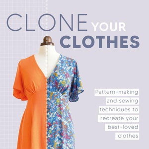 May include: Book cover with the title "CLONE YOUR CLOTHES". A dress on a mannequin is split down the middle, with one side orange and the other blue floral. Text reads: "Pattern-making and sewing techniques to recreate your best-loved clothes."