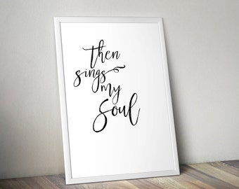 Then Sings My Soul Digital Print, Printable File, Digital Print file, Faith, Printable, Then Sings My Soul, Soul Print