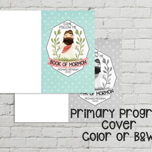 May include: Printable cover for a Book of Mormon Primary Program. The cover features a cartoon illustration of Jesus Christ with the text "Come, Follow Me" and "Book of Mormon" in a colorful design. A black and white version of the cover is also shown.