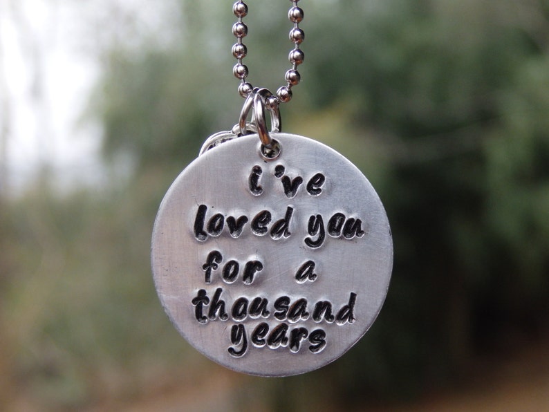 I/'ve loved you for a thousand years Hand Stamped Necklace