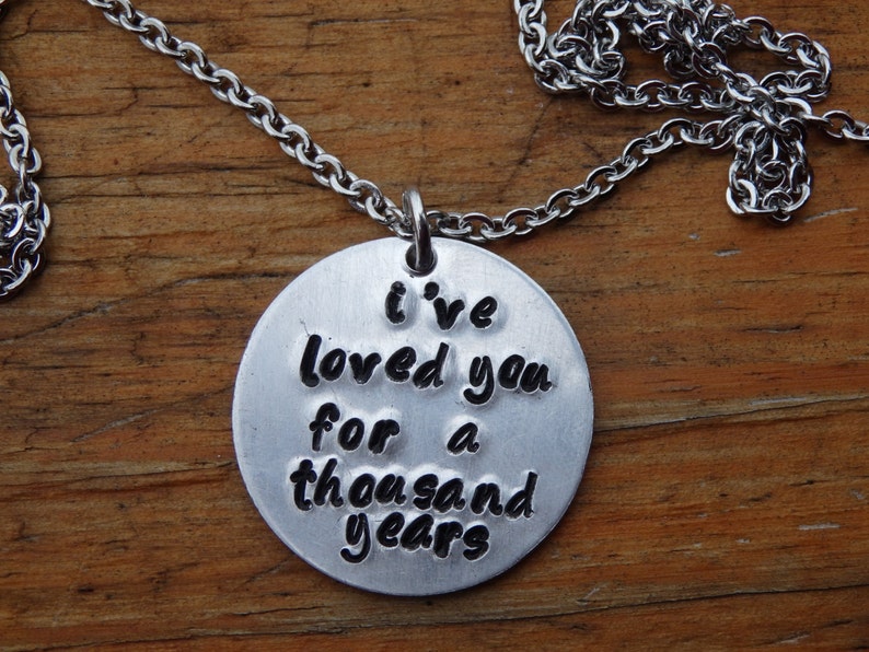 I/'ve loved you for a thousand years Hand Stamped Necklace