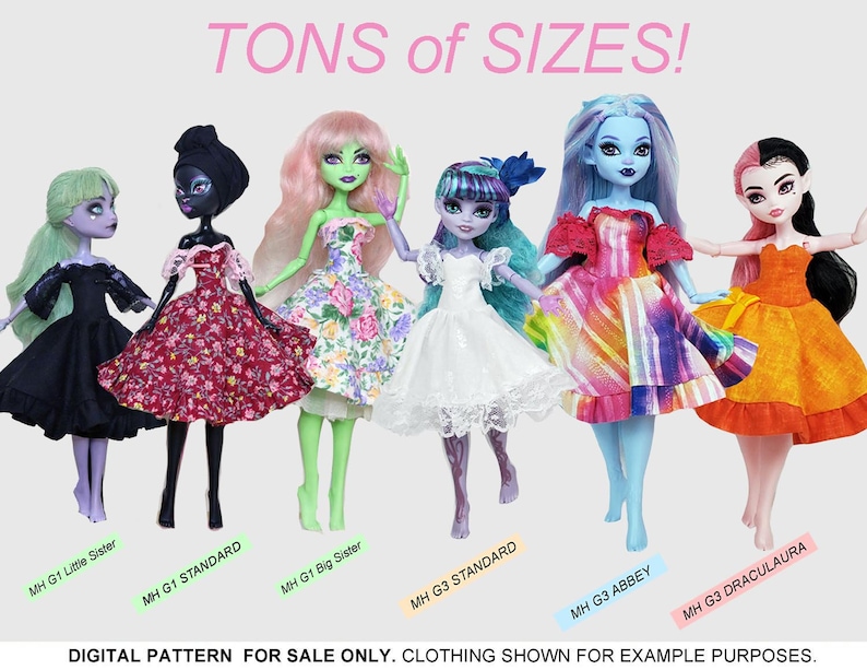 May include: Six dolls wearing different dresses in various colors and patterns. The dolls are labeled with their names and sizes, including "MH G1 Little Sister", "MH G1 STANDARD", "MH G1 Big Sister", "MH G3 STANDARD", "MH G3 ABBEY", and "MH G3 DRACULAURA". The text "TONS of SIZES!" is displayed at the top of the image. The text "DIGITAL PATTERN FOR SALE ONLY. CLOTHING SHOWN FOR EXAMPLE PURPOSES." is displayed at the bottom of the image.
