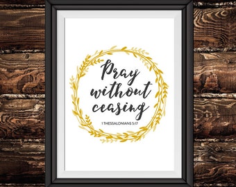 Pray without ceasing – 1 Thessalonians 5:17 - Black and White, Christian Print, Christian Wall Art, Scripture Art, Bible Verse Print