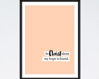 In Christ alone my hope is found - Christian Art, Wall Art, Gift for Her, Women's Gift, Minimalist Print, Spiritual Gifts - INSTANT DOWNLOAD