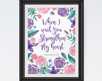 You strengthen my heart Psalm 27:14 - Floral Print, Bible Verse Wall Art, Home Decor, Scripture Art, Scripture Print - INSTANT DOWNLOAD