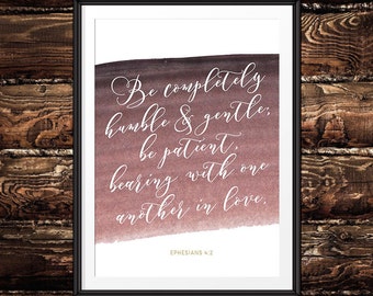 Be completely humble and gentle; be patient, bearing with one another in love - Ephesians 4:2 - Watercolor, Christian Print, Scripture Print