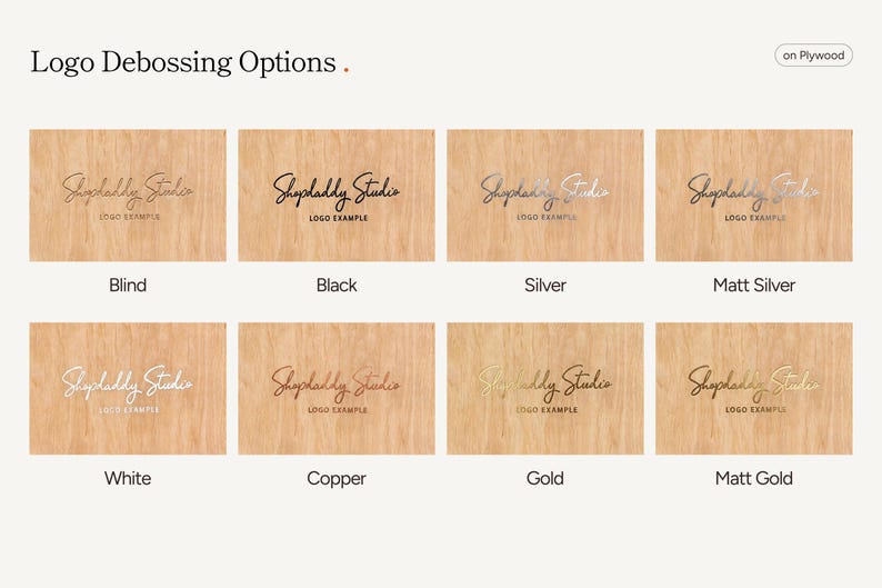 May include: A display of logo debossing options on plywood, featuring the text Shopdaddy Studio and Logo Example in eight finishes: blind, black, silver, matt silver, white, copper, gold, and matt gold, arranged in two rows of four.