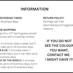 May include: A white informational graphic with black text. The header reads INFORMATION. It lists processing times of 3-5 business days, shipping details via CTT, and a return policy stating earrings cannot be returned. It invites contact for custom colors.