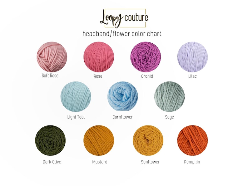 May include: Loopy couture headband/flower color chart with yarn samples in the following colors: soft rose, rose, orchid, lilac, light teal, cornflower, sage, dark olive, mustard, sunflower, and pumpkin.