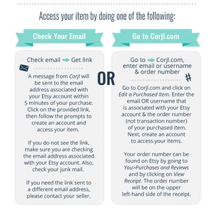 May include: A green and white graphic with instructions on how to access your purchased item from Corjl.com. The graphic includes two options: check your email for a link or go to Corjl.com and enter your email or username and order number.