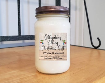 Obligatory Sibling Christmas Gift Humor Gift Sarcastic Gift for Sister Gift for Brother  Funny Christmas Gift Holiday Candle Gift for Her