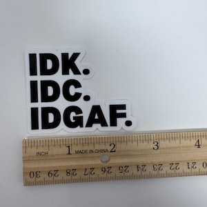 Idk Idc Idgaf quote vinyl sticker, waterproof decal for laptops, water bottles, notebooks, bold attitude, high-quality waterproof vinyl