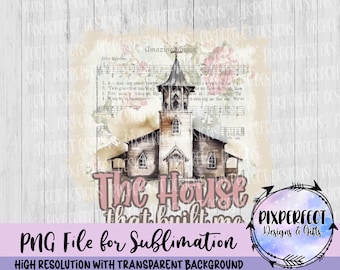 The House That Built Me PNG, Floral Church Design (Sublimation/DTF Download)