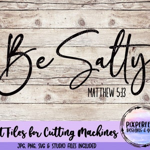 Be Salty Cut File For Decal T-Shirts, Spiritual, Religious, Matthew 5:13, Bible, Scripture Cutting Machines SVG JPEG PNG