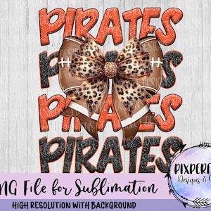 May include: A digital design featuring the word "PIRATES" in orange and black, with a football-themed bow in the center. The bow has a leopard print pattern and a football design. The design includes the text "PNG File for Sublimation".