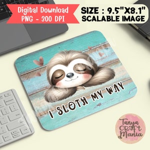 May include: A digital download of a mousepad featuring a cartoon sloth with closed eyes and the text "I sloth my way". The background is a blue and brown woodgrain pattern. The mousepad is 9.5 inches by 8.1 inches.