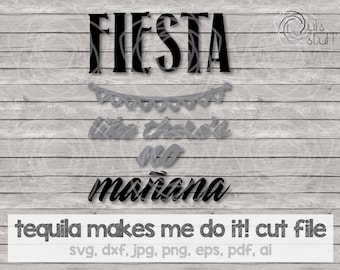 Fiesta like there's no mañana svg, Tequila silhouette, Tequila cricut svg, Tequila scan n cut, cut file, svg, dxf, jpg, png, eps, pdf, ai