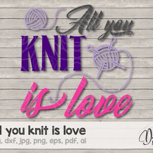 Alles, was Sie stricken, ist Liebe, SVG, Alles, was Sie stricken, ist Liebe, Alles, was Sie stricken, ist Liebe, Cricut, Strick-SVG, Schnittdatei, SVG, DXF, JPG, PNG, EPS, pdf, ai