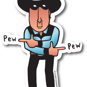 May include: A cartoon illustration of a cowboy wearing a black hat and blue shirt, pointing his fingers to the left and right, with the word "Pew" written on each side.