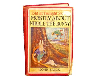 Antiquarian Mostly About Nibble the Bunny Book, 1923 First Edition. John Breck. Illustrated.