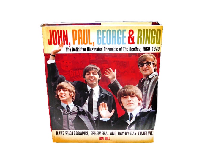 John Paul George & Ringo: The Definitive Illustrated Chronicle of the Beatles 1960-1970 hardcover book. Tim Hill. Atlantic Publishing.