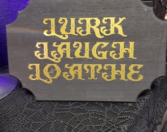 Lurk Laugh Loathe 9x6 Sign
