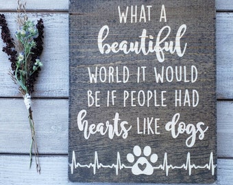 ENGRAVED Dog Decor, Dog Sign, What a Beautiful World It Would Be If People Had Hearts like Dogs, Dog Mom, Dog Lover, 9x11