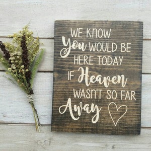 ENGRAVED We know you would be here today if heaven wasn&#39;t so far away, Heaven Wedding Sign, Engraved Sign, Memorial Sign for Wedding, 9x11