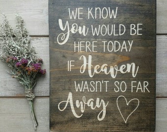 ENGRAVED We know you would be here today if heaven wasn't so far away, Wedding Remembrance Sign, Memorial Sign for Wedding, 9x11