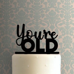 Youre Old 225-A874 Cake Topper