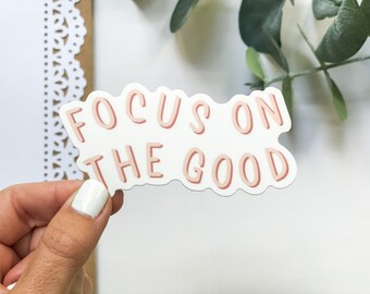 Focus On The Good Sticker: Matte Die Cut, Waterproof