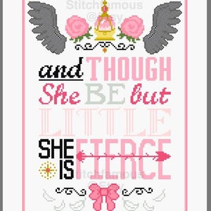 May include: Pink and black cross stitch design with the text "and though she be but little she is fierce" with a crown, wings, and a bow.