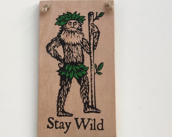 Wild man/ Wild Woman of the woods, Woodwose,  Stay Wild screen print on wood