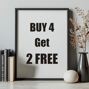 May include: A black framed poster with a white background and black text that reads "BUY 4 Get 2 FREE".