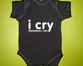 Baby Onesie - I Cry Therefore I Am