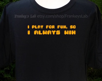 Juego por diversión, así que siempre gano camiseta