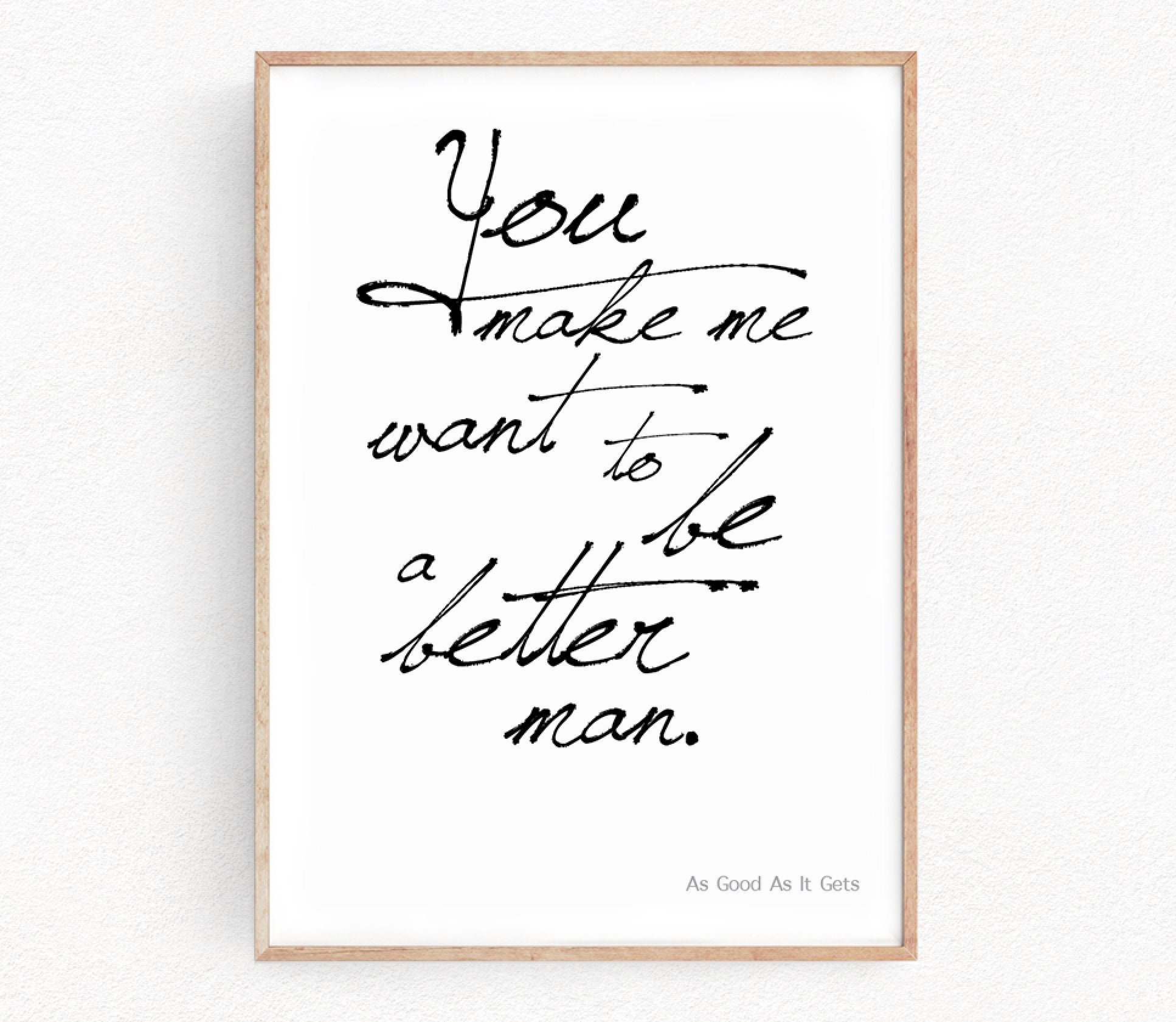 As Good As It Gets You Make Me Want To Be A Better Man Print Quote